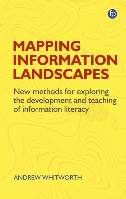 Mapping Information Landscapes: New Methods for Exploring the Development and Teaching of Information Literacy