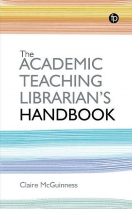 The Academic Teaching Librarian's Handbook