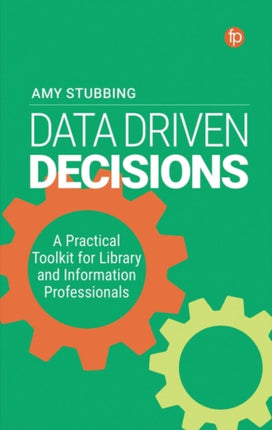 Data Driven Decisions: A Practical Toolkit for Library and Information Professionals