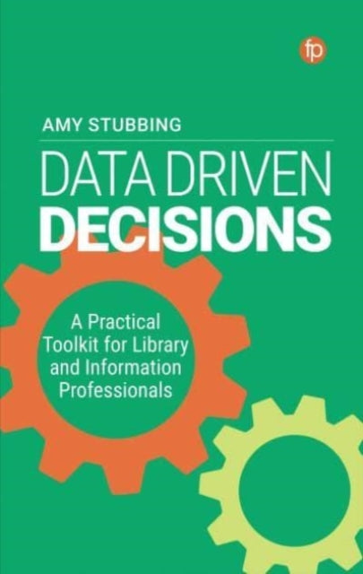 Data Driven Decisions: A Practical Toolkit for Library and Information Professionals