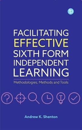 Facilitating Effective Sixth Form Independent Learning: Methodologies, Methods and Tools