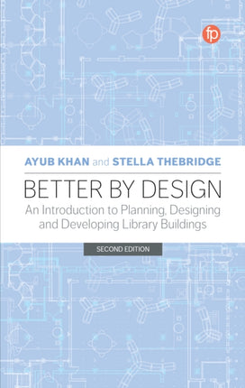 Better by Design: An Introduction to Planning, Designing and Developing Library Buildings