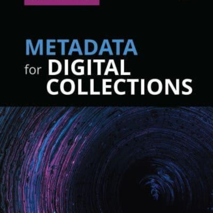 Metadata for Digital Collections [Ed. 2]: A How-To-Do-It Manual