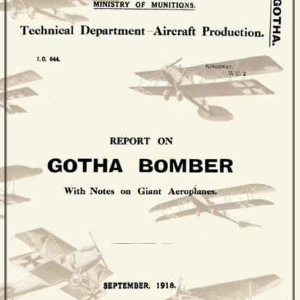REPORT ON THE GOTHA BOMBER. WITH NOTES ON GIANT AEROPLANES, September 1918Reports on German Aircraft 9