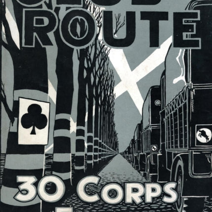 Club Route in Europe the Story of 30 Corps in the European Campaign.