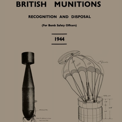 British Munitions 1944: Recognition and Disposal (For Bomb Safety Officers)