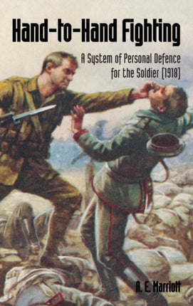 Hand-To-Hand Fighting: A System Of Personal Defence For The Soldier (1918)