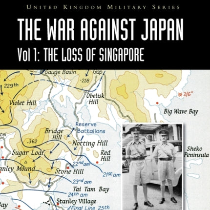 History of the Second World War: United Kingdom Military Series: Official Campaign History: The War Against Japan Volume I: The Loss of Singapore