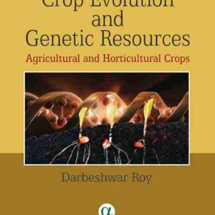 Crop Evolution and Genetic Resources: Agricultural and Horticultural Crops