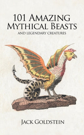 101 Amazing Mythical Beasts: Legendary Creatures