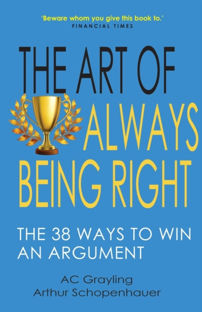 The Art of Always Being Right: The 38 Ways to Win an Argument