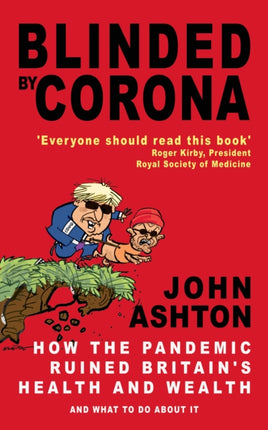 Blinded by Corona: How the Pandemic Ruined Britain's Health and Wealth and What to Do about It