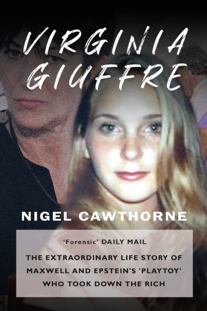 Virginia Giuffre: The Extraordinary Life Story of the Masseuse who Pursued and Ended the Sex Crimes of Millionaires Ghislaine Maxwell and Jeffrey Epstein