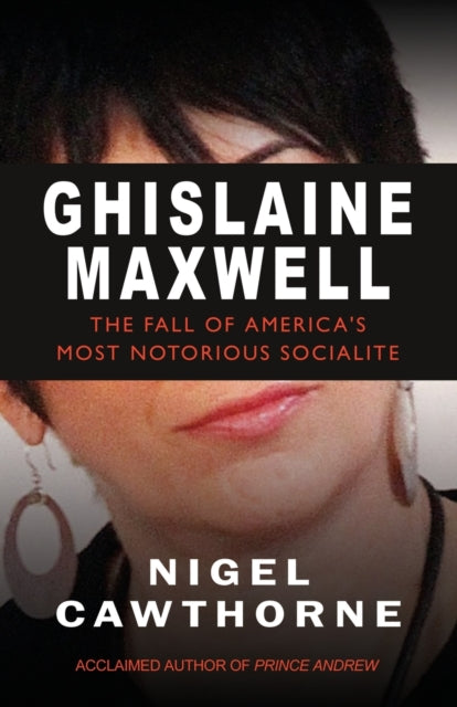 Ghislaine Maxwell: Epstein and The Fall of America's Most Infamous Socialite