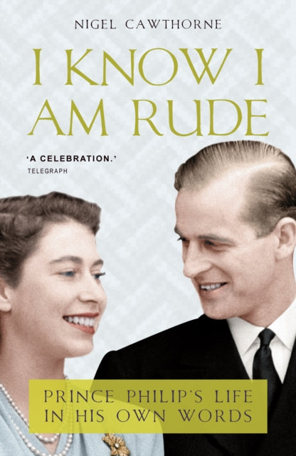 I Know I Am Rude: Prince Philip on Himself, the Queen and Others