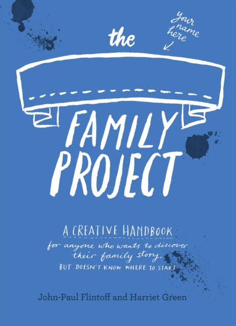 The Family Project: A Creative Handbook for Anyone Who Wants to Discover Their Family Story - but Doesn't Know Where to Start