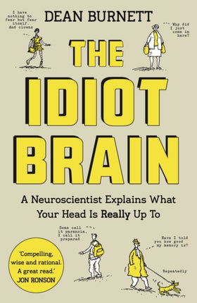 The Idiot Brain: A Neuroscientist Explains What Your Head is Really Up To