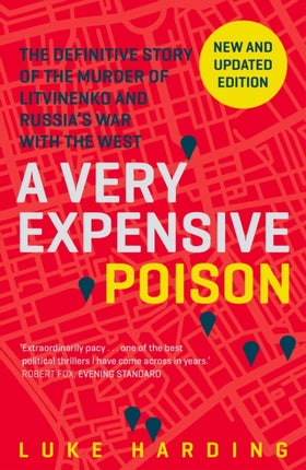 A Very Expensive Poison: The Definitive Story of the Murder of Litvinenko and Russia's War with the West