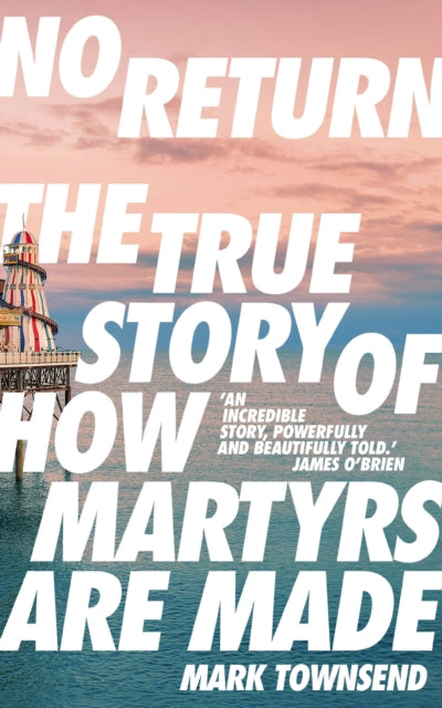 No Return: The True Story of How Martyrs Are Made