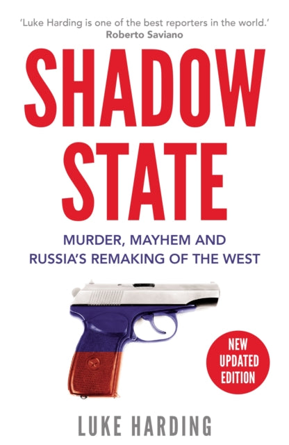 Shadow State: Murder, Mayhem and Russia’s Remaking of the West