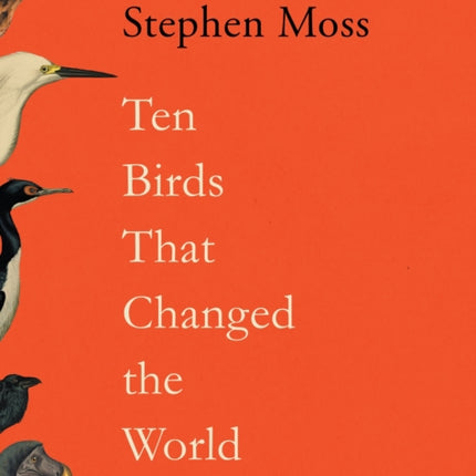 Ten Birds That Changed the World