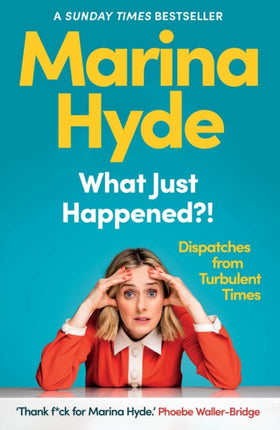 What Just Happened?!: Dispatches from Turbulent Times (The Sunday Times Bestseller)