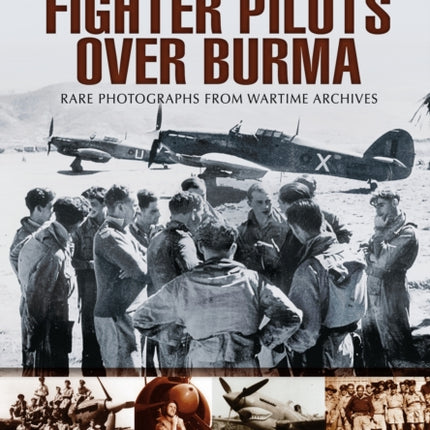 RAF Fighter Pilots Over Burma: Images of War