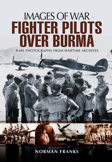 RAF Fighter Pilots Over Burma: Images of War