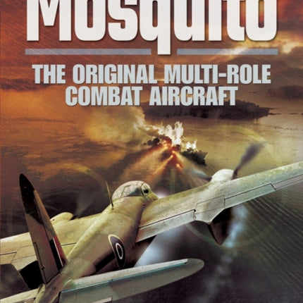 Mosquito The Original MultiRole Combat Aircraft