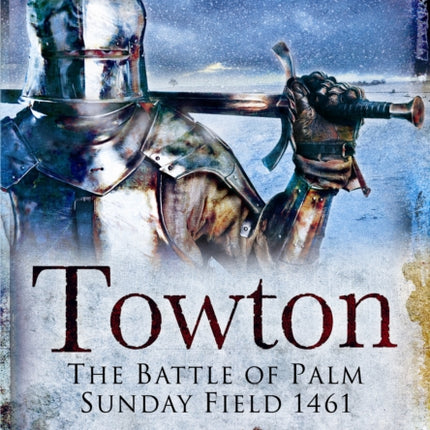Towton: The Battle of Palm Sunday Field