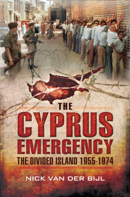 Cyprus Emergency: The Divided Island 1955-1974