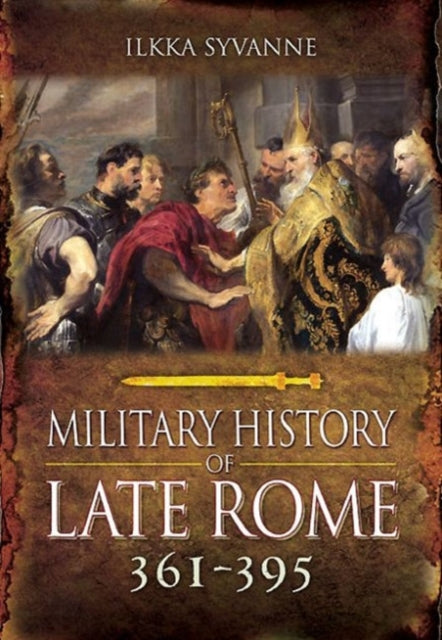 The Military History of Late Rome AD 361-395