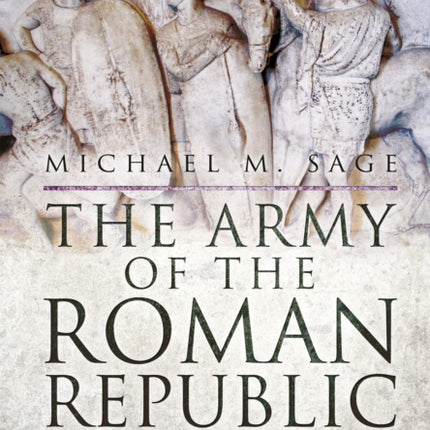 The Army of the Roman Republic: From the Regal Period to the Army of Julius Caesar