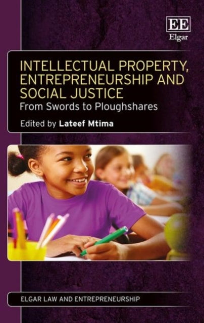 Intellectual Property, Entrepreneurship and Social Justice: From Swords to Ploughshares