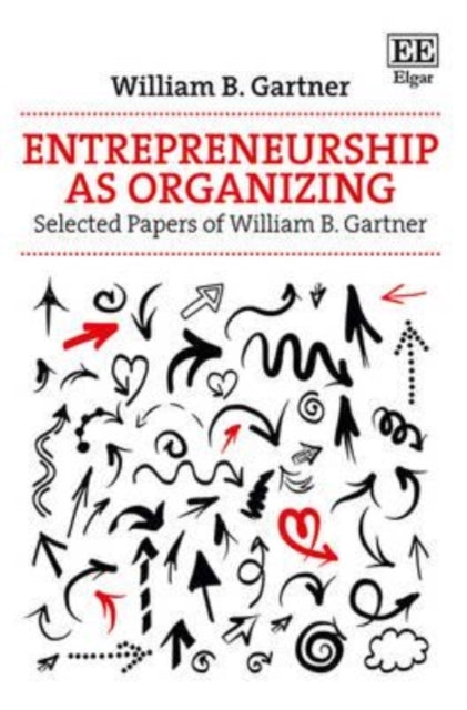 Entrepreneurship as Organizing: Selected Papers of William B. Gartner