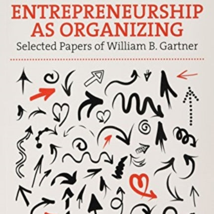 Entrepreneurship as Organizing: Selected Papers of William B. Gartner