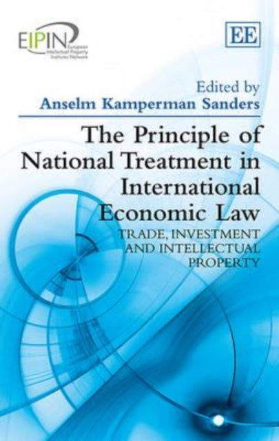 The Principle of National Treatment in International Economic Law: Trade, Investment and Intellectual Property