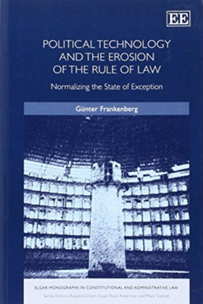 Political Technology and the Erosion of the Rule of Law: Normalizing the State of Exception