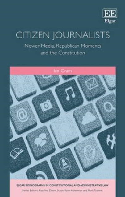 Citizen Journalists: Newer Media, Republican Moments and the Constitution