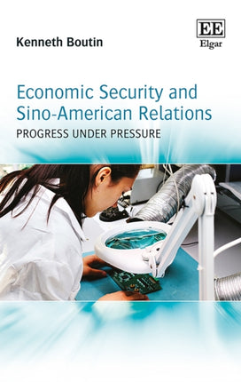 Economic Security and Sino-American Relations: Progress Under Pressure