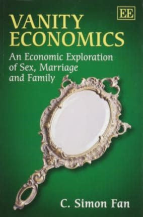 Vanity Economics: An Economic Exploration of Sex, Marriage and Family