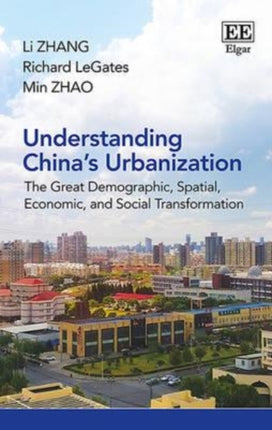 Understanding China's Urbanization: The Great Demographic, Spatial, Economic, and Social Transformation