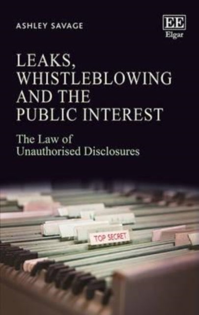 Leaks, Whistleblowing and the Public Interest: The Law of Unauthorised Disclosures