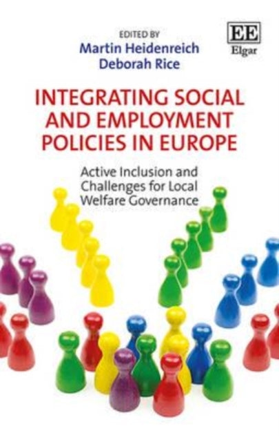 Integrating Social and Employment Policies in Europe: Active Inclusion and Challenges for Local Welfare Governance