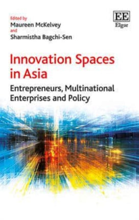 Innovation Spaces in Asia: Entrepreneurs, Multinational Enterprises and Policy