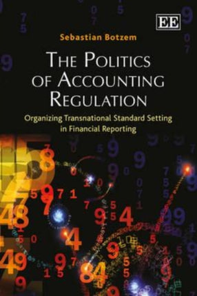 The Politics of Accounting Regulation: Organizing Transnational Standard Setting in Financial Reporting