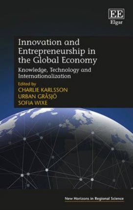 Innovation and Entrepreneurship in the Global Economy: Knowledge, Technology and Internationalization