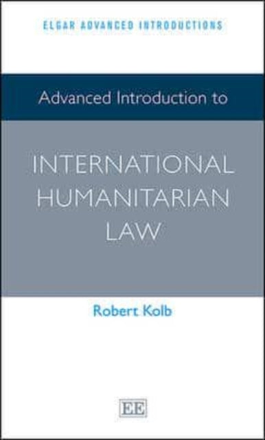 Advanced Introduction to International Humanitarian Law