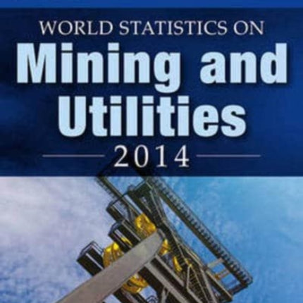 World Statistics on Mining and Utilities 2014