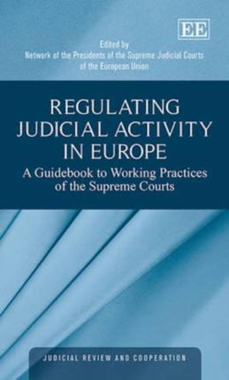 Regulating Judicial Activity in Europe: A Guidebook to Working Practices of the Supreme Courts